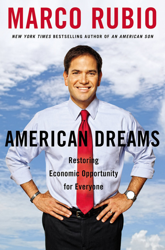 Portada del nuevo libro de Marco Rubio en el cual escribe: ”El sueño americano todavía vive, pero está cayendo más y más fuera del alcance de millones de estadounidenses y este es el principal reto de nuestro tiempo ....Por supuesto, ningún libro o político puede por sí solo restaurar el sueño americano, pero un movimiento que trabaja para promover los valores y que puede hacer el espíritu que hizo a nuestro país excepcional, puede cambiarlo todo.”