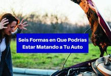 Seis maneras en las que puede estar matando a su carro ¡Cuida tu carro y él te cuidará a ti!